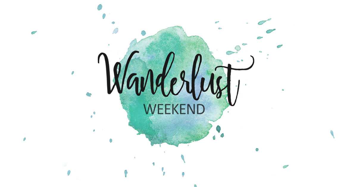 It’s The Most Wonderful Time of the Week! Wanderlust Weekend is Here!