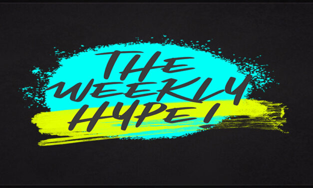 Introducing The Weekly Hype!