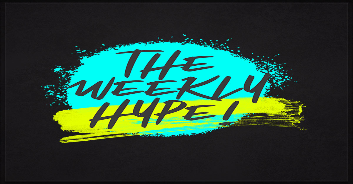 Introducing The Weekly Hype!