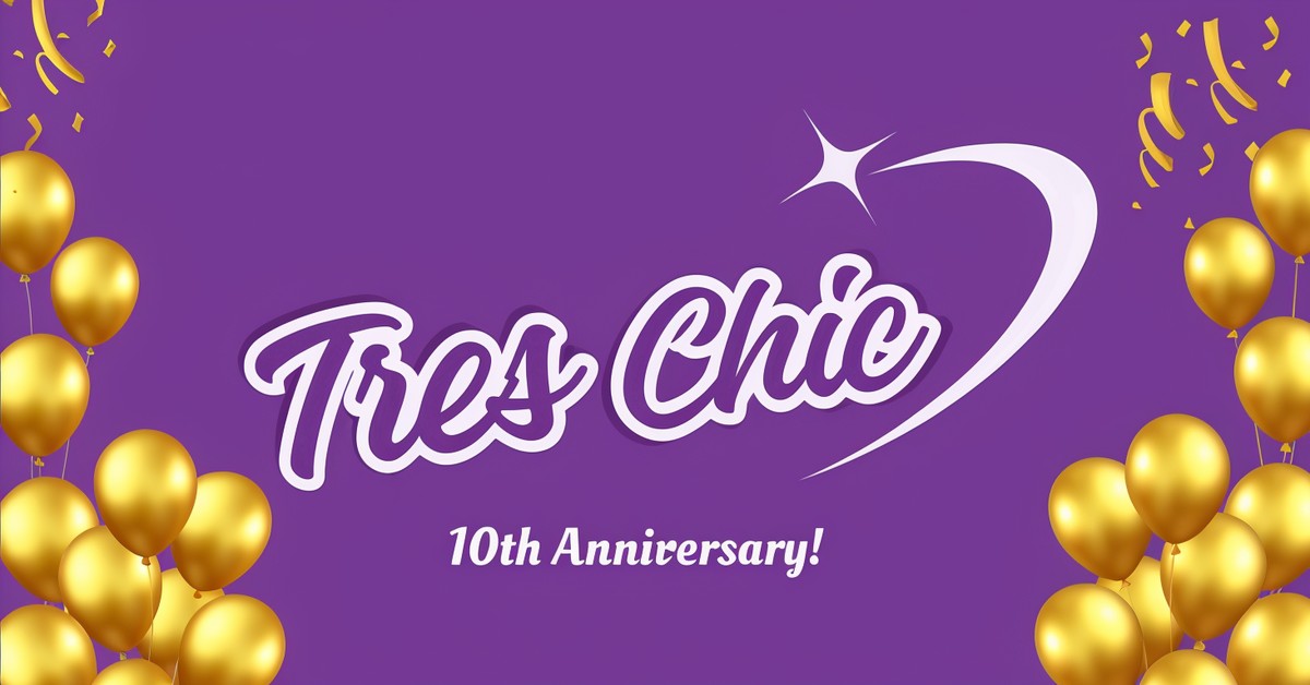 Come Celebrate 10 Years At Tres Chic!