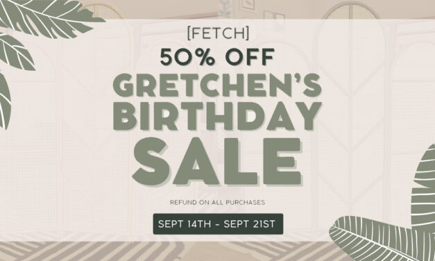 Gretchen’s Birthday Sale 50% Off at Fetch!