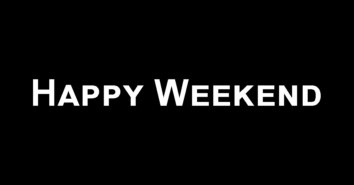 Say Hello To Happy Weekend!