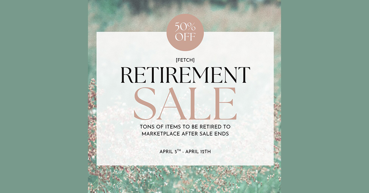 Retirement Sale at Fetch 50% Off