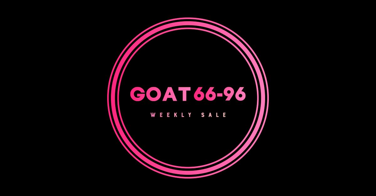 Deals Gone Wild At G.O.A.T 66-96!