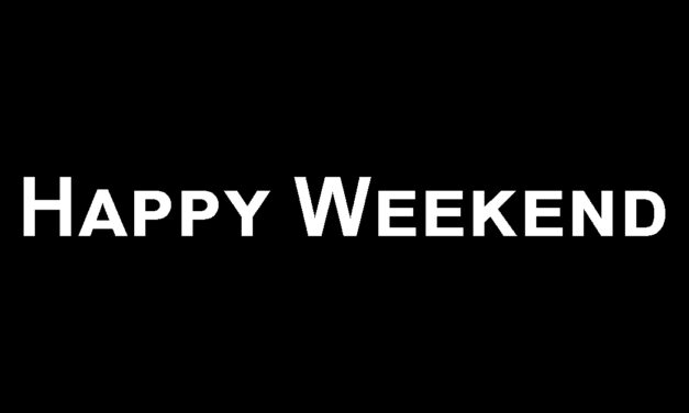 Happy Weekend Is Where The Good Things Hide